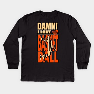 Damn I Love BASKETBALL Kids Long Sleeve T-Shirt